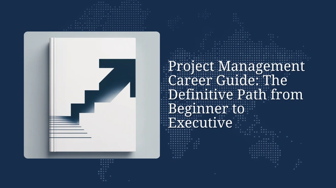 Project Management Career Guide: The Definitive Path from Beginner to Executive